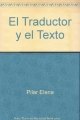 ELENA Pilar,  EL TADUCTOR Y EL TEXTO. CURSO BASICO DE TRADUCCIÓN