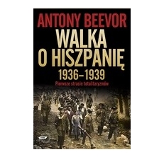 BEEVOR Anthony,  WALKA O HISZPANIĘ 1936-1939