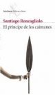 roncagliolo-santiago-el-principe-de-los-caimanes