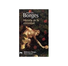BORGES Jorge Luis,  HISTORIA DE LA ETERNIDAD