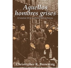 BROWNING Christopher,  AQUELLOS HOMBRES GRISES: EL BATALLÓN 101