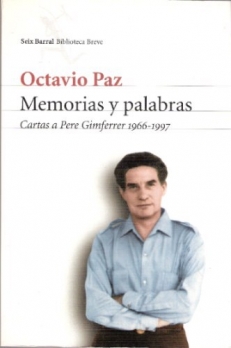 PAZ Octavio,  MEMORIAS Y PALABRAS. Cartas a Pere Gimferrer 1966-1997
