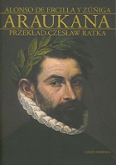ARAUKANA CZĘŚĆ PIERWSZA, ERCILLA Y ZÜÑIGA Alfonso de,  przekład Czesław RATKA