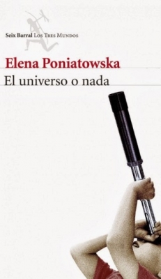 PONIATOWSKA ELENA, EL UNIVERSO O NADA