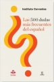 LAS 500 DUDAS MAS FRECUENTES DEL ESPANOL (INSTITUTO CERVANTES)