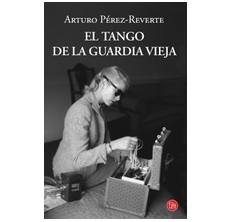 PEREZ-REVERTE Arturo, EL TANGO DE LA GUARDIA VIEJA