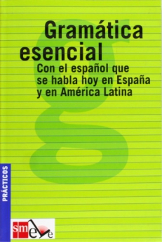 GRAMÁTICA ESENCIAL, con el español que se habla en España y América Latina