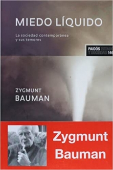 Zygmunt BAUMAN, MIEDO LIQUIDO. La sociedad contemporanea y sus temores.