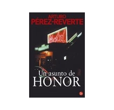 PEREZ-REVERTE, Arturo,    UN ASUNTO DE HONOR
