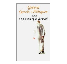 MARQUEZ Gabriel Garcia,  RZECZ O MYCH SMUTNYCH DZIWKACH (twarda